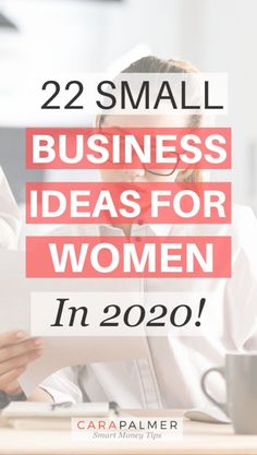 a woman sitting at a desk with the words 22 small business ideas for women in 2020