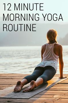 a woman doing yoga on a dock with the words, 12 minute morning yoga routine