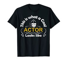 a black t - shirt with the words, that's what a cool actor looks like