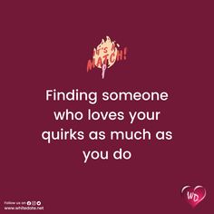 a quote on finding someone who loves your quirkss as much as you do