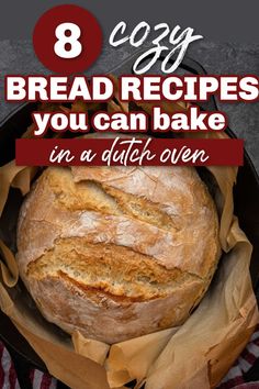 a loaf of bread in a pan with the title 8 easy bread recipes you can bake in a dutch oven