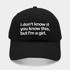 I don't know if you know this, but I'm a girl -- Choose from our vast selection of Dad hats to match with your favorite design to make the perfect custom graphic Hat. Customize your color! For men and women. Girl Dad, Cute Lazy Day Outfits, Lazy Day Outfits, Minions Funny, Girl With Hat, Dad Hat, Dad Hats, A Girl, Outfit Of The Day