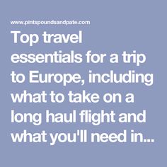 the words top travel essentials for a trip to europe, including what to take on a long haul flight and what you'll need in