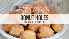 donut holes in an air fryer with the words, how to make donut holes in an air fryer