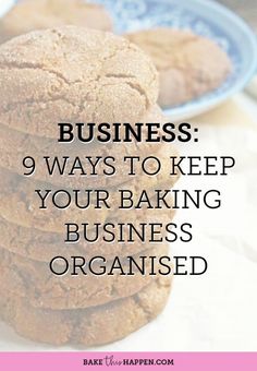 cookies stacked on top of each other with the words business 9 ways to keep your baking business organized