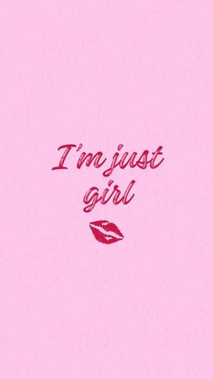 i'm just a girl with lipstick on it and the words, i'm just