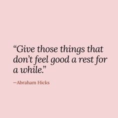 a pink background with the words, give those things that don't feel good rest for