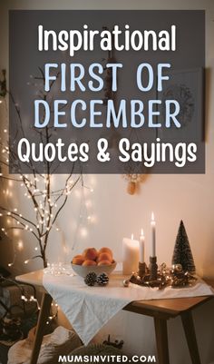 a table with candles, pine cones and other decorations on it that says inspirational first of december quotes & sayings