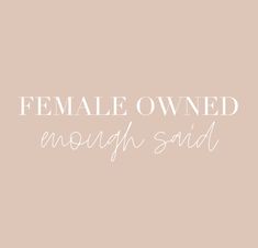 the words female owned enough said on a pink background