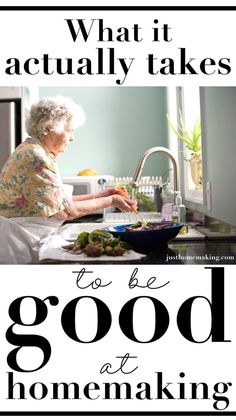 an elderly woman is cooking in the kitchen with text overlay that reads, what it actually takes to be good at homemaking