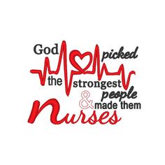 the word god picked the strongest people and made them nurses on white paper with red lettering