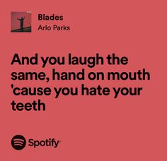 a pink background with black text that says, and you laugh the same, hand on mouth cause you hate your teeth