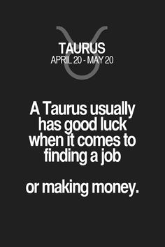 taurus is usually as good luck when it comes to finding a job or making money