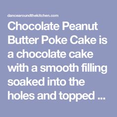 chocolate peanut butter poke cake is a chocolate cake with a smooth filling soaked into the holes and tops