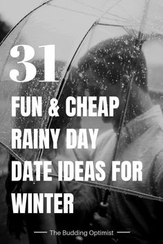 a man and woman under an umbrella with the words 31 fun & cheap rainy day date ideas for winter