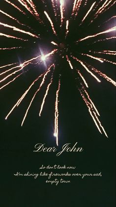 fireworks are lit up in the sky with words written on it that read dear john