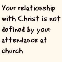 an image with the words, your relationship with christ is not defined by your attendance at church