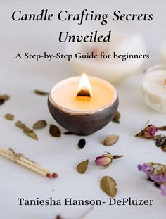 candle crafting secrets unfolded a step - by - step guide for beginners