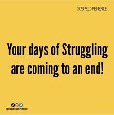 a yellow background with the words, your days of struggling are coming to an end