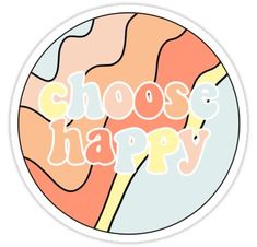 a sticker with the words choose happy in white and orange colors, on a circular background