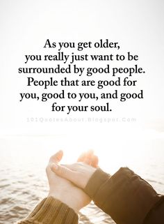 someone is holding their hand up to the sky and saying, as you get older, you really just want to be surrounded by god people that are good for you