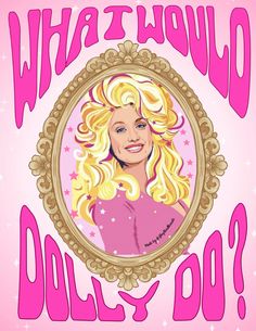 a woman's face in a frame with the words, what would dolly do?