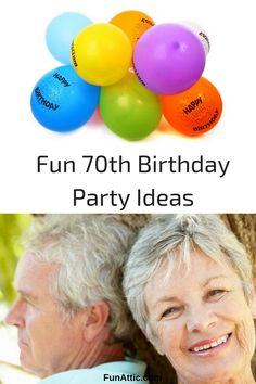 an older man and woman with balloons in front of them, text reads fun 70th birthday party ideas