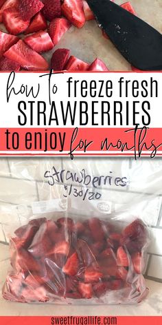 strawberries are packed in plastic bags with the words how to freeze fresh strawberries to enjoy for now