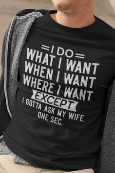 I Do What I Want When I Want Where I Want Except I Gotta Ask My Wife One Sec. Funny Husband Shirts Available in 4 colors Funny shirts for husband Specification: Unisex T-Shirt: Gildan 5.3 oz. Pre-shrunk 100% cotton, Seamless half-inch collar, Side seamed, Cap sleeves, Double-needle stitched hems, Taped neck, and shoulders, Tear away label Sizing Chart 6X size: A wide, loose-fitting Fruit of the Loom T-Shirt. 5.0 oz. 100% cotton preshrunk jersey Ash is 98% cotton, 2% polyester; Athletic Heather i Pallet Signs Diy, Truckers Wife, Funny Husband, I Do What I Want, Signs Diy, Husband Shirts, Knight In Shining Armor, Husband Humor, Pallet Signs