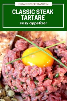 a close up of food on a plate with text overlay that reads classic steak tartare easy appetizer