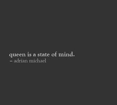 the quote queen is a state of mind by adrien michael on black and white