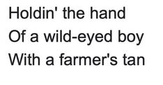 the words holdin'the hand of a wild - eyed boy with a farmer's tan