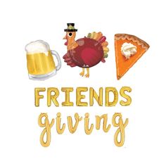 the words friends giving are written in gold lettering with a turkey, pizza and beer