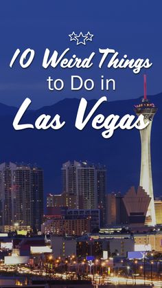 the las vegas skyline with text overlay that reads 10 weird things to do in las vegas