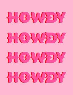 the words howdy, howdy, howdy written in pink ink