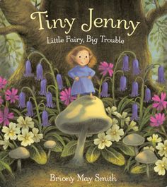 Tiny Jenny Little Fairy Big Trouble by Briony May Smith - Alder & Alouette Briony May Smith, Fairy Books, Mermaid Moon, Real Fairies, 동화 삽화, Indigo Chapters, Quentin Blake, Book Cover Illustration, Real Family