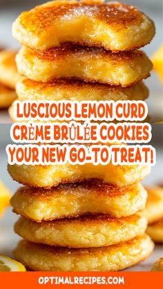 a stack of lemon cookies with the words, delicious lemon curd creme brulee cookies your new go - to treat