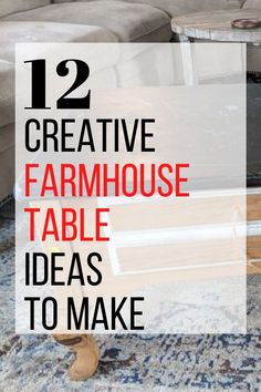 a coffee table with the words 12 creative farmhouse table ideas to make