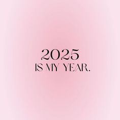 a pink background with the words 205 is my year