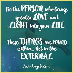 a quote from ask angelson about being the person who brings greater love and light into your life