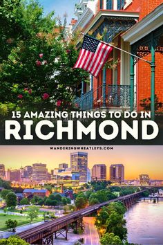 an american flag flying in the air over a river and buildings with text that reads 15 amazing things to do in richmond