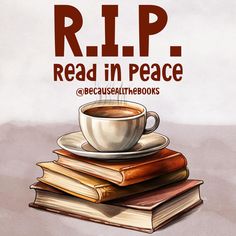 a stack of books with a cup of coffee on top and the words rip read in peace above it