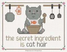 a cross stitch pattern with the words, the secret ingredient is cat hair