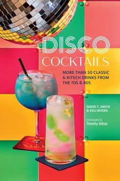 disco cocktails more than 50 classic and kitsch drinks from the'60s &'80s