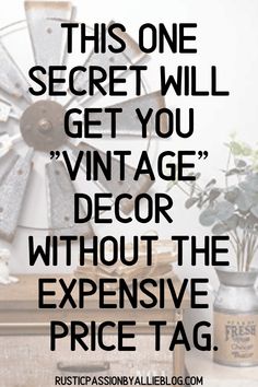 a quote about vintage decor with the words, this one secret will get you vintage decor without the expensive price tag