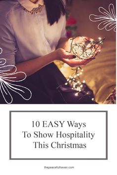 a woman holding a christmas ornament with the words 10 easy ways to show hospitality this christmas