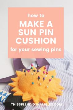 a pin cushion with pins on it and the text how to make a sun pin cushion for your sewing pins