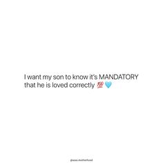 a tweet with the words i want my son to know it's mandatory that he is loved correctly