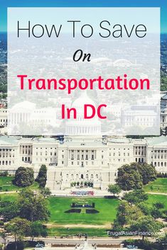 the capitol building with text overlaying how to save on transportation in dc