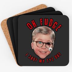 coasters with an image of a man's face and the words oh fudge i shot my eye out